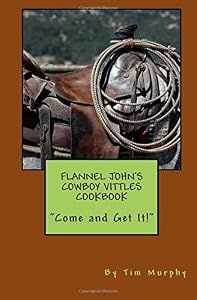 Flannel John's Cowboy Vittles Cookbook