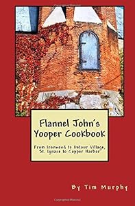 Flannel John's Yooper Cookbook