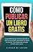 Triunfa con tu libro - Cómo publicar un libro "GRATIS": Escribe, publica y vende con éxito tus libros (de Word a Kindle) (Libros de Autoayuda) (Spanish Edition)