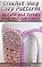 Crochet Mug Cozy Patterns: 20 Cute And Trendy Mug And Cup Cozies
