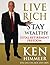 Live Rich Stay Wealthy - TOTAL RETIREMENT FREEDOM: Start Claiming Your Financial Freedom and Find out How the Super Wealthy Handle Their Money