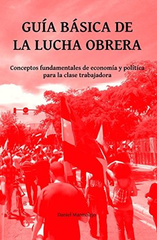 Guía básica de la lucha obrera: Conceptos fundamentales de economía y política para la clase trabajadora (Spanish Edition)