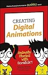 Creating Digital Animations: Animate Stories with Scratch! (Dummies Junior)