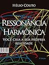 Ressonância Harmônica: Você cria a sua própria realidade Ressonância Harmônica: Você cria a sua própria realidade