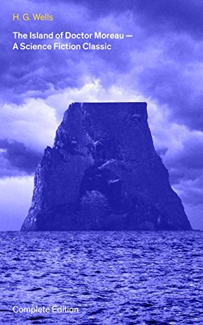 The Island of Doctor Moreau - A Science Fiction Classic (Complete Edition): science fiction novel
