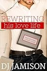Rewriting His Love Life by D.J. Jamison