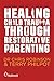 Healing Child Trauma Throug...
