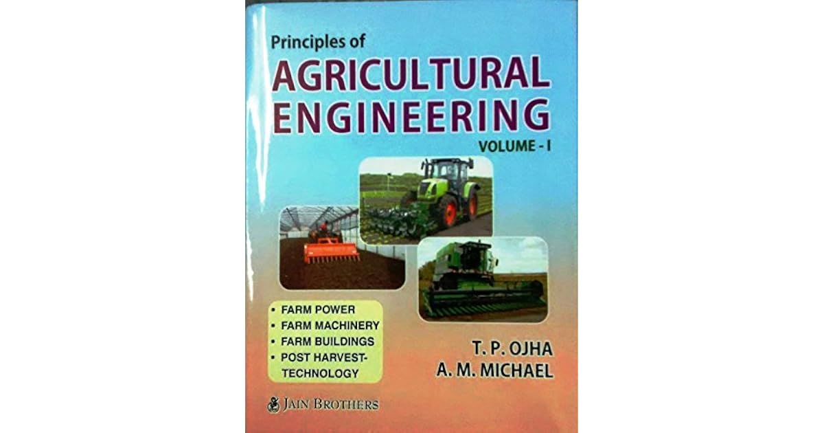 Principles of Agricultural Engineering Volume1 by T.P Ojha
