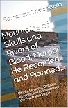 Mountains of Skulls and Rivers of Blood: Murder He Recorded and Planned..: Utopia, Dystopia, Delusion, Revenge, and Retribution of the Frustrated Virgin Mountains of Skulls and Rivers of Blood: Murder He Recorded and Planned..: Utopia, Dystopia, Delusion, Revenge, and Retribution of the Frustrated Virgin