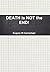 DEATH is NOT the END! *** Top 5 Book ***: A work of narrative non-fiction: A new and positive view of death