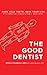 The Good Dentist: Save Your Teeth, Save Your Life With Mercury-Free, Systemic Dentistry