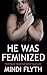 He Was Feminized: Two Raw Transgender Tales