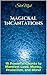 Magickal Incantations: 15 Powerful Chants to Manifest Love, Money, Protection, and More! (Magickal Incants & Powerful Prayers Book 1)