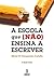 A Escola Que (Não) Ensina a Escrever (Portuguese Edition)