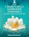 I segreti della guarigione ayurvedica: La guida più completa all'antica medicina indiana. (Italian Edition) I segreti della guarigione ayurvedica: La guida più completa all'antica medicina indiana. (Italian Edition)