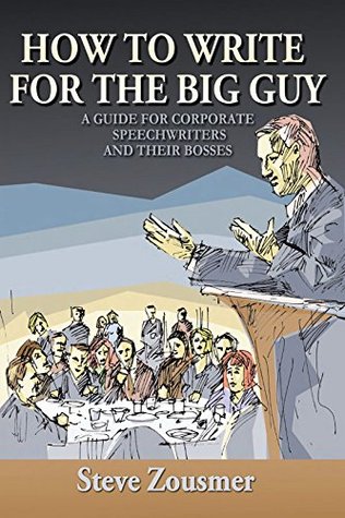 How To Write For The Big Guy: A Guide For Corporate Speechwriters and Their Bosses (Kindle Edition)