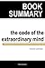 Summary: The Code of the Extraordinary Mind: 10 Unconventional Laws to Redefine Your Life and Succeed On Your Own Terms By Vishen Lakhiani
