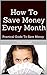 How To Save Money Every Month: Practical Guide To Save Money
