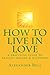 How to Live in Love by Alexander Bell