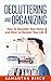 DECLUTTERING AND ORGANIZING: How To Declutter Your Home and Mind to Reclaim Your Life