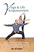 Yoga & Life Empowerment: A Six-week, Self-study Practice Using Asana, Meditation & Diet to Achieve Happiness & Peace
