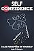 Smart Confidence: Low Self-Esteem Isn`t a Life Sentence - How To Gain, Improve, Boost And Build Self Confidence, What Is Self Confidence And Building ... ... Self Confidence And Self-Esteem Book 1)
