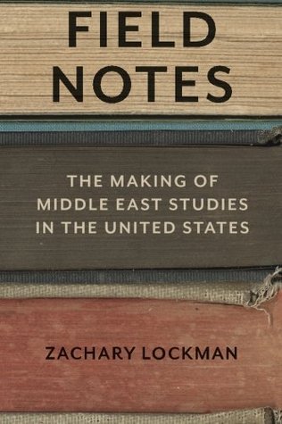 Field Notes: The Making of Middle East Studies in the United States (Paperback)