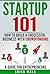 Startup 101: How to Build a Successful Business with Crowdfunding. A Guide for Entrepreneurs. (Personal Finance Book 2)