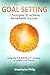 Goal Setting: 7 Principles To Achieve Remarkable Success: Using the P.E.R.F.E.C.T. strategy to create your future.