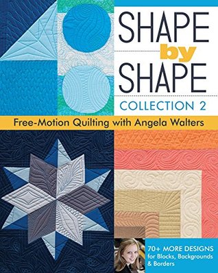 Shape by Shape: Free-Motion Quilting with Angela Walters