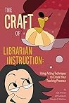 The Craft of Librarian Instruction by Julie Artman