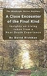 A Close Encounter of the Final Kind: Insights on Living taken from a Near-Death Experience (The MindLight Approach Book 1)