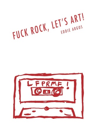 Fuck Rock, Let's Art!