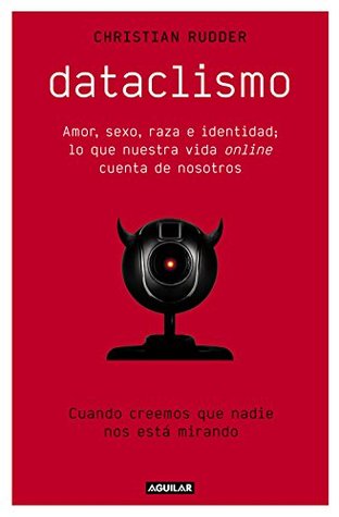 Dataclismo: Amor, sexo, raza e identidad; lo que nuestra vida online cuenta de nosotros