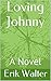 Loving Johnny by Erik Walter