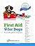 First Aid for Dogs: An Invaluable guide for all dog lovers