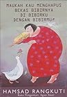 Maukah Kau Menghapus Bekas Bibirnya di Bibirku dengan Bibirmu? by Hamsad Rangkuti