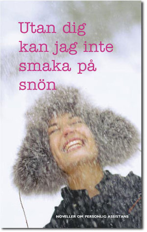 Utan dig kan jag inte smaka på snön