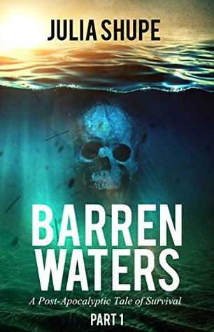 Barren Waters - Part One: (A Post-Apocalyptic Tale of Survival)