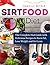 Sirtfood Diet: The Complete Diet Guide with Delicious Recipes to Burn Fat, Lose Weight and Get Lean