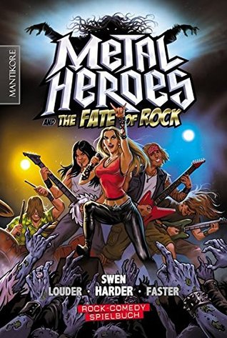 Metal Heroes - and the Fate of Rock: Ein Rock-Comedy Spielbuch
