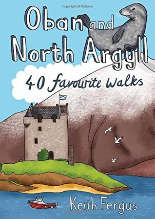Keith Fergus Oban and North Argyll: 40 Favourite Walks (Paperback)