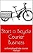 Start a Bicycle Courier Business: self employed bike courier manual