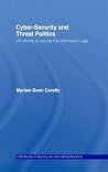 Cyber-Security and Threat Politics: US Efforts to Secure the Information Age (CSS Studies in Security and International Relations)