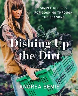 Dishing Up the Dirt: Simple Recipes for Cooking Through the Seasons (Farm-to-Table Cookbooks, 1)