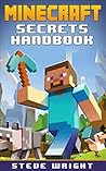 Minecraft: Minecraft Secrets Handbook : Master these Ultimate Minecraft game tips, tricks, secrets and hints to take your game to the next level. (Unofficial Minecraft Secrets Guide)