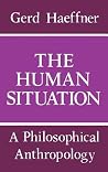 The Human Situation: A Philosophical Anthropology (Studies in Contemporary Economics) The Human Situation: A Philosophical Anthropology (Studies in Contemporary Economics)