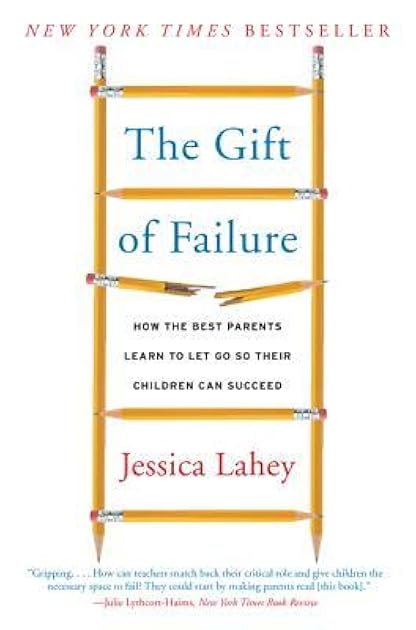 The Gift of Failure: How the Best Parents Learn to Let Go So Their Children Can Succeed