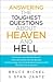 Answering the Toughest Questions About Heaven and Hell