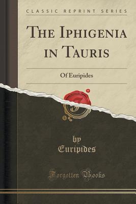 The Iphigenia in Tauris: Of Euripides